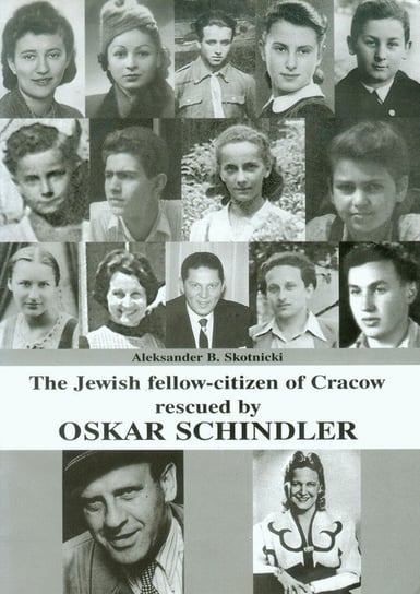 The Jewish fellow-citizen of Cracow rescued by Oskar Schindler Skotnicki Aleksander B.
