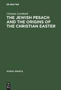 The Jewish Pesach and the Origins of the Christian Easter Leonhard Clemens