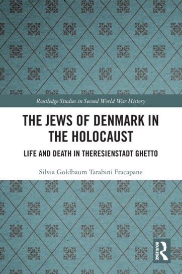 The Jews of Denmark in the Holocaust: Life and Death in Theresienstadt Ghetto Opracowanie zbiorowe