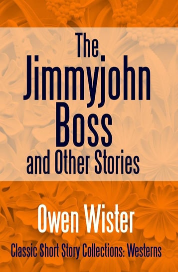 The Jimmyjohn Boss, and Other Stories Wister Owen