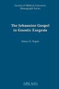 The Johannine Gospel in Gnostic Exegesis Pagels Elaine
