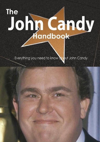 The John Candy Handbook - Everything You Need to Know about John Candy Smith Emily