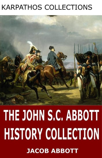 The John S.C. Abbott History Collection John S.C. Abbott