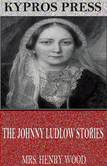 The Johnny Ludlow Stories Mrs. Henry Wood