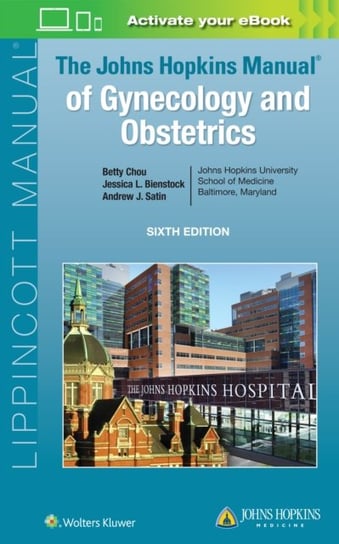 The Johns Hopkins Manual of Gynecology and Obstetrics Betty Chou