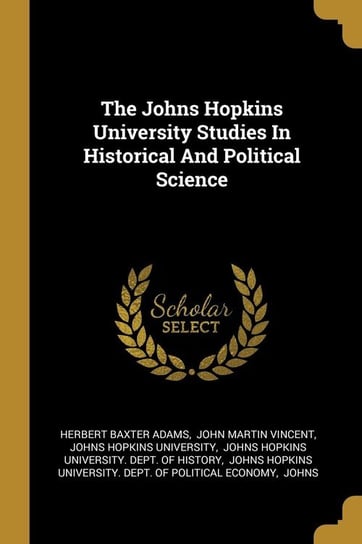 The Johns Hopkins University Studies In Historical And Political Science Adams Herbert Baxter