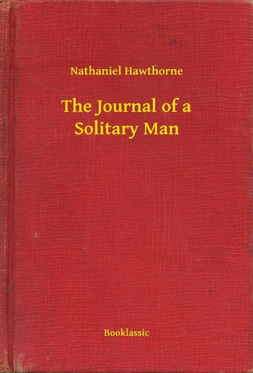 The Journal of a Solitary Man Nathaniel Hawthorne