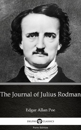 The Journal of Julius Rodman by Edgar Allan Poe - Delphi Classics (Illustrated) Poe Edgar Allan