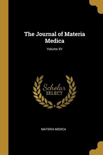 The Journal of Materia Medica; Volume XV Medica Materia