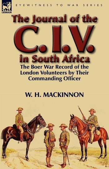 The Journal of the C. I. V. in South Africa Mackinnon W. H.