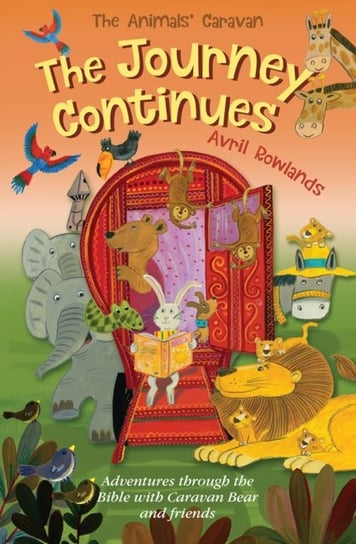 The Journey Continues: Adventures through the Bible with Caravan Bear and friends Rowlands Avril