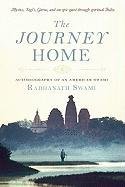 The Journey Home: Autobiography of an American Swami Swami Radhanath