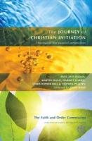 The Journey of Christian Initiation Avis Paul, Avis The Rev. Paul D. L., Platten Stephen, Hill Christopher, Davie Martin, Harris Harriet A., Harris Harriet