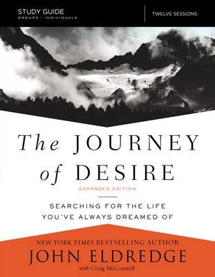 The Journey of Desire Study Guide Expanded Edition Eldredge John