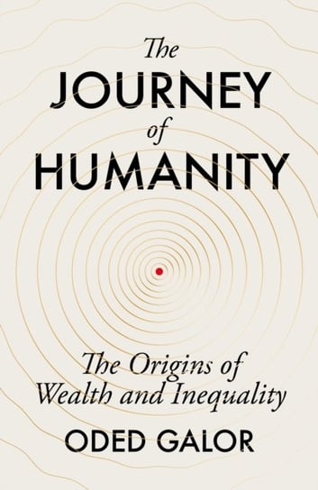The Journey of Humanity: The Origins of Wealth and Inequality Galor Oded