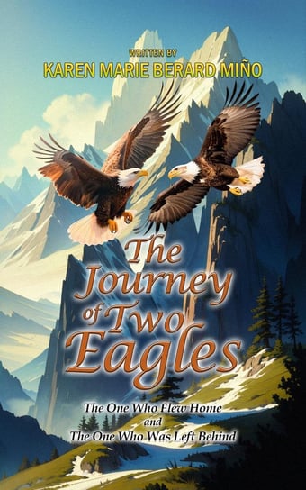 The Journey Of Two Eagles Karen Marie Berard-Miño