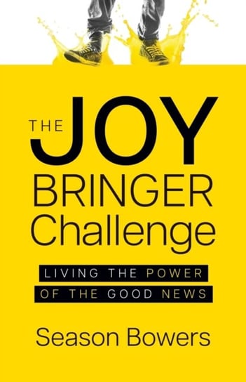 The Joy Bringer Challenge: Living the Power of the Good News Season Bowers