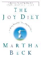The Joy Diet: 10 Daily Practices for a Happier Life Beck Martha