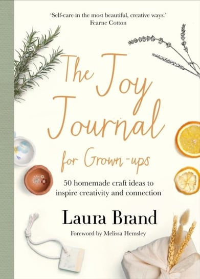 The Joy Journal For Grown-ups: 50 homemade craft ideas to inspire creativity and connection Laura Brand