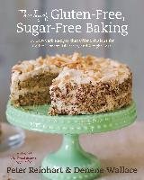 The Joy Of Gluten-Free, Sugar-Free Baking Reinhart Peter, Wallace Denene