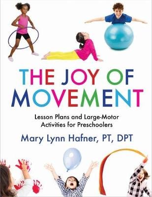 The Joy of Movement: Lesson Plans and Large-Motor Activities for Preschoolers Hafner Mary Lynn