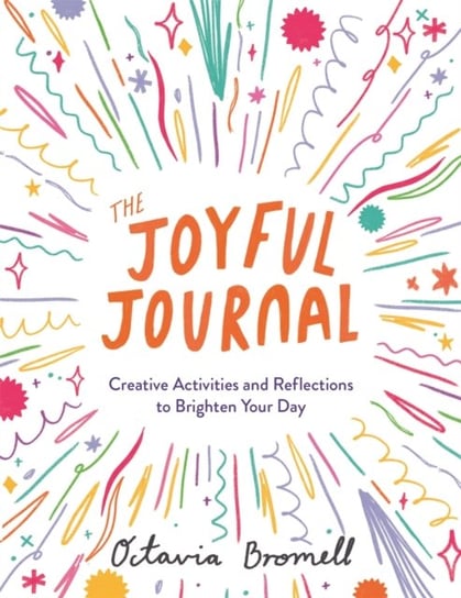 The Joyful Journal: Creative Activities and Reflections to Brighten Your Day Octavia Bromell