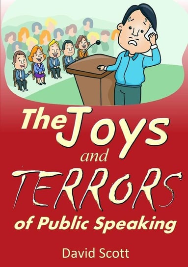 The Joys and Terrors of Public Speaking Scott David
