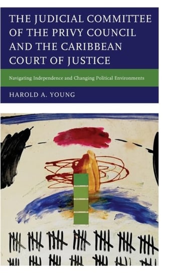 The Judicial Committee of the Privy Council and the Caribbean Court of Justice Harold A. Young