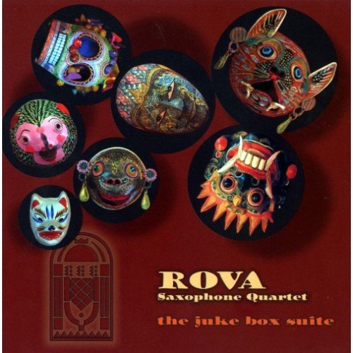 The Juke Box Suite Rova Saxophone Quartet