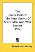 The Junior Partner: The Inner Secrets of Seven Men Who Won Success (1912) Woolley Edward Mott