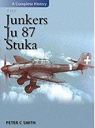 The Junkers Ju.87 Stuka: A Complete History Smith Peter