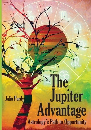 The Jupiter Advantage, Astrology's Path to Opportunity Purdy Julia