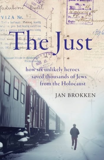 The Just: how six unlikely heroes saved thousands of Jews from the Holocaust Brokken Jan
