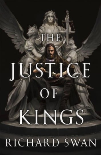 The Justice of Kings: the Sunday Times bestseller (Book One of the Empire of the Wolf) Richard Swan
