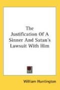 The Justification Of A Sinner And Satan's Lawsuit With Him Huntington William