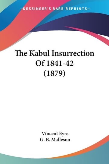 The Kabul Insurrection Of 1841-42 (1879) Vincent Eyre