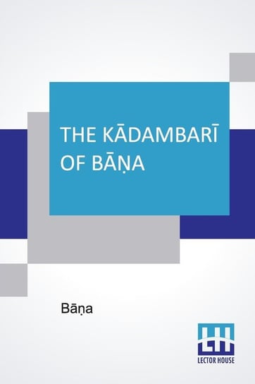 The Kādambarī Of Bāṇa Bāṇa