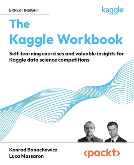 The Kaggle Workbook Konrad Banachewicz, Luca Massaron