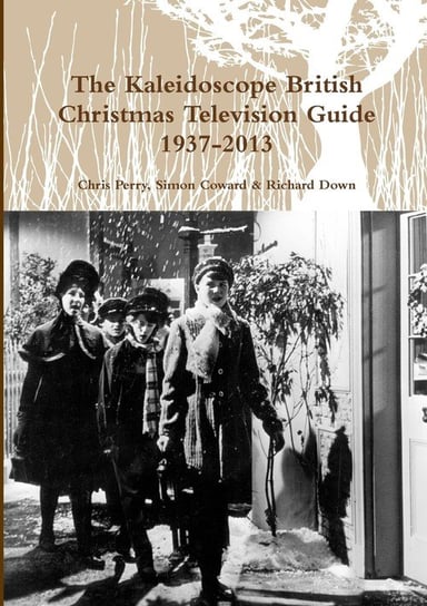 The Kaleidoscope British Christmas Television Guide 1937-2013 Perry Chris