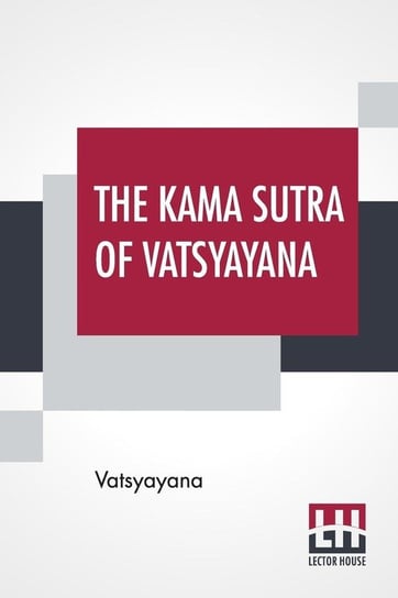 The Kama Sutra Of Vatsyayana Vatsyayana