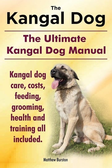 The Kangal Dog The Ultimate Kangal Dog Manual Burston Matthew
