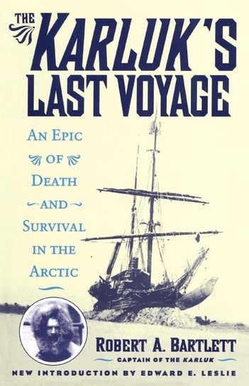 The Karluk's Last Voyage Capt. Bartlett Robert A.