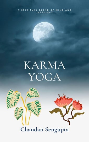 The Karma Yoga Chandan Sukumar Sengupta