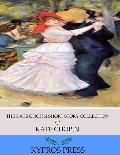 The Kate Chopin Short Story Collection Chopin Kate