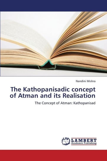 The Kathopanisadic Concept of Atman and Its Realisation Mishra Nandini