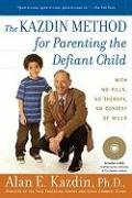 The Kazdin Method for Parenting the Defiant Child Kazdin Alan E.