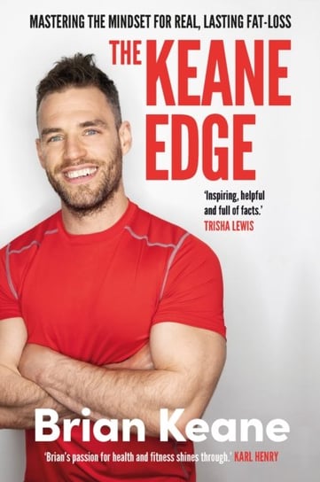 The Keane Edge: Mastering the Mindset for Real, Lasting Fat-Loss Brian Keane