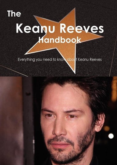 The Keanu Reeves Handbook - Everything You Need to Know about Keanu Reeves Smith Emily