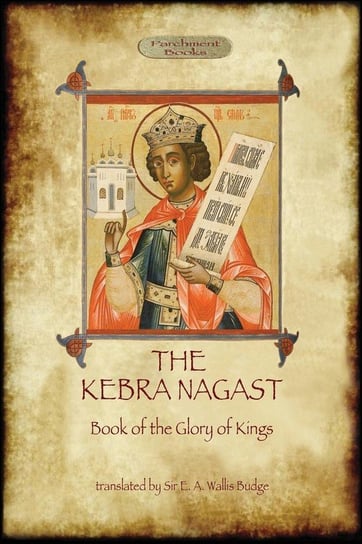 The Kebra Negast (the Book of the Glory of Kings), with 15 original illustrations (Aziloth Books) E. A. Wallis Budge