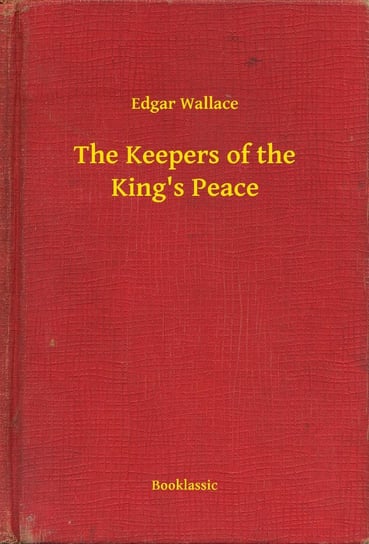 The Keepers of the King's Peace Edgar Wallace